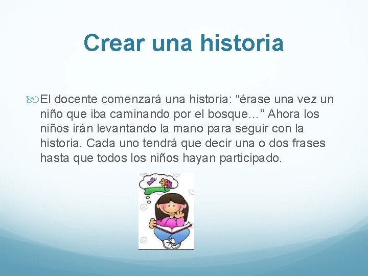 Crear una historia El docente comenzará una historia: “érase una vez un niño que