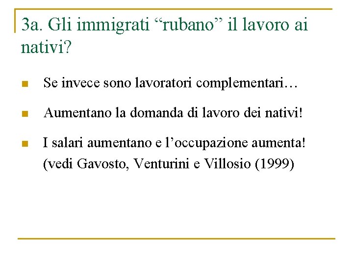 3 a. Gli immigrati “rubano” il lavoro ai nativi? n Se invece sono lavoratori