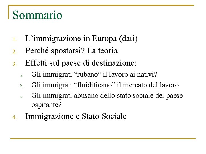 Sommario L’immigrazione in Europa (dati) Perché spostarsi? La teoria Effetti sul paese di destinazione: