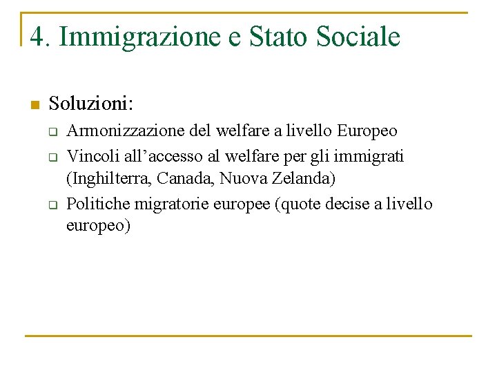 4. Immigrazione e Stato Sociale n Soluzioni: q q q Armonizzazione del welfare a