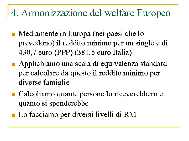 4. Armonizzazione del welfare Europeo n n Mediamente in Europa (nei paesi che lo