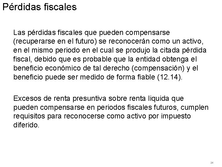 Pérdidas fiscales Las pérdidas fiscales que pueden compensarse (recuperarse en el futuro) se reconocerán