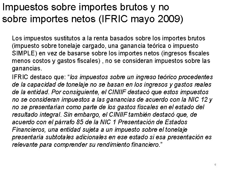 Impuestos sobre importes brutos y no sobre importes netos (IFRIC mayo 2009) Los impuestos