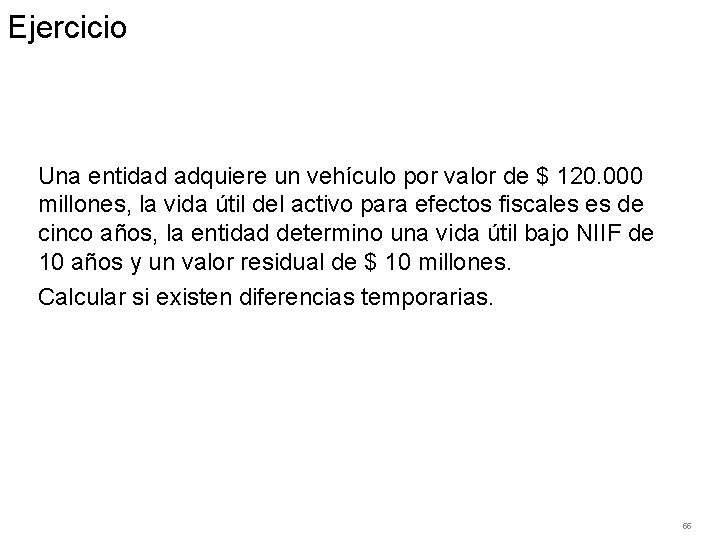 Ejercicio Una entidad adquiere un vehículo por valor de $ 120. 000 millones, la