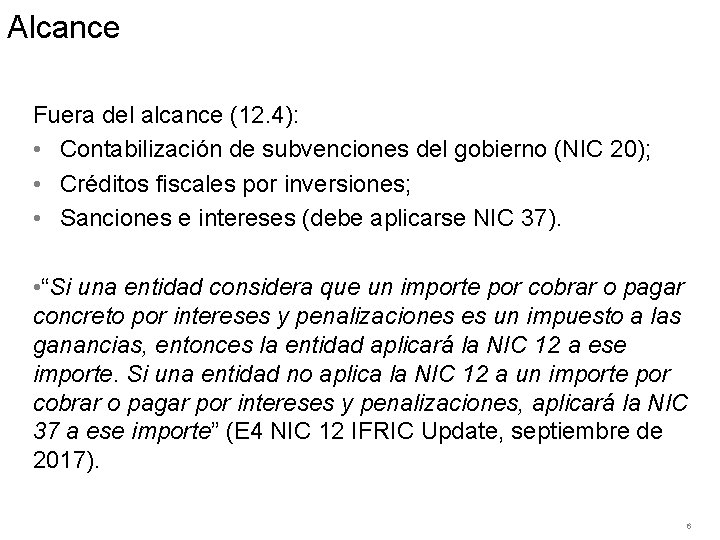 Alcance Fuera del alcance (12. 4): • Contabilización de subvenciones del gobierno (NIC 20);