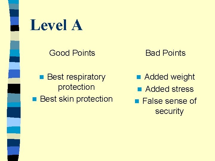 Level A Good Points Bad Points Best respiratory protection n Best skin protection Added