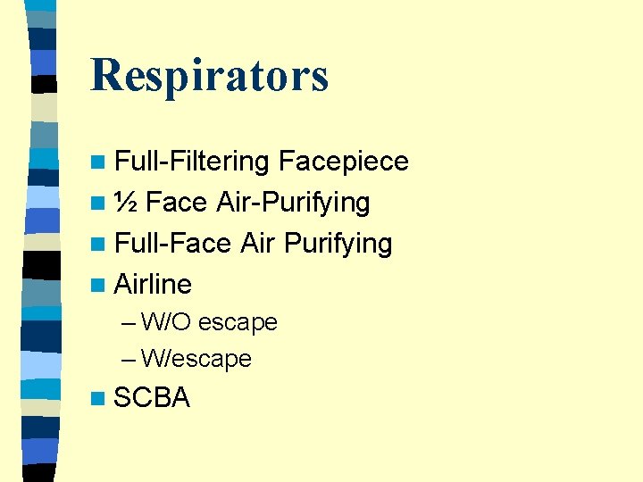 Respirators n Full-Filtering Facepiece n ½ Face Air-Purifying n Full-Face Air Purifying n Airline