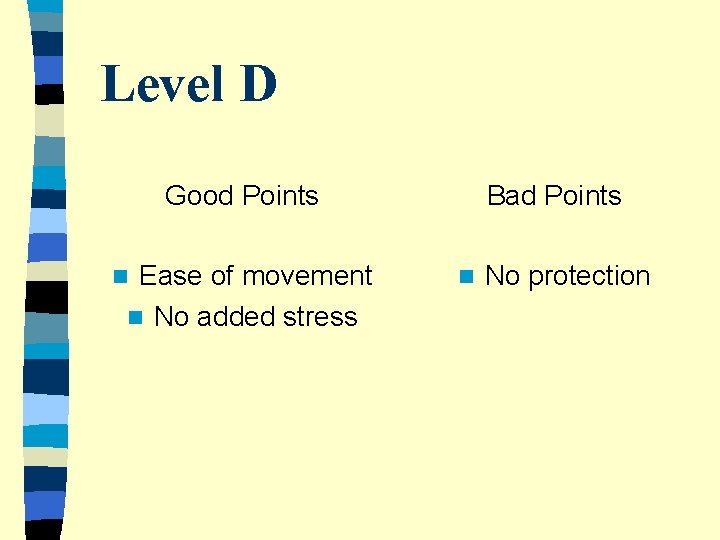 Level D Good Points Ease of movement n No added stress n Bad Points