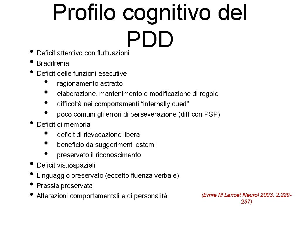 Profilo cognitivo del PDD • Deficit attentivo con fluttuazioni • Bradifrenia • Deficit delle
