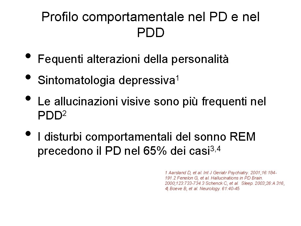 Profilo comportamentale nel PDD • • Fequenti alterazioni della personalità Sintomatologia depressiva 1 Le