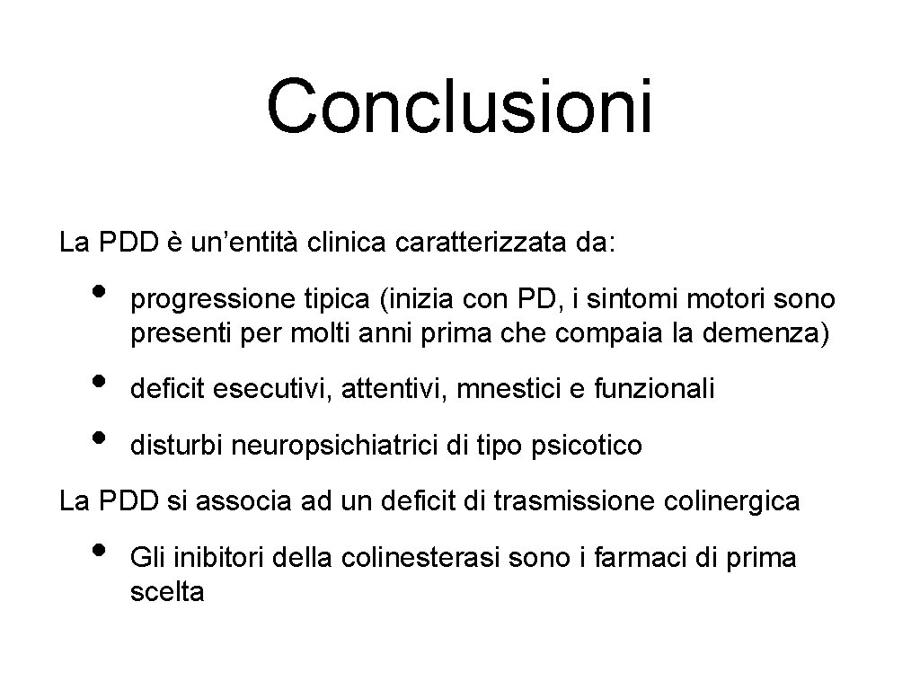Conclusioni La PDD è un’entità clinica caratterizzata da: • • • progressione tipica (inizia