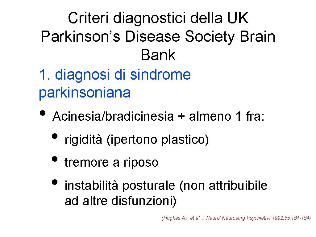Criteri diagnostici della UK Parkinson’s Disease Society Brain Bank 1. diagnosi di sindrome parkinsoniana