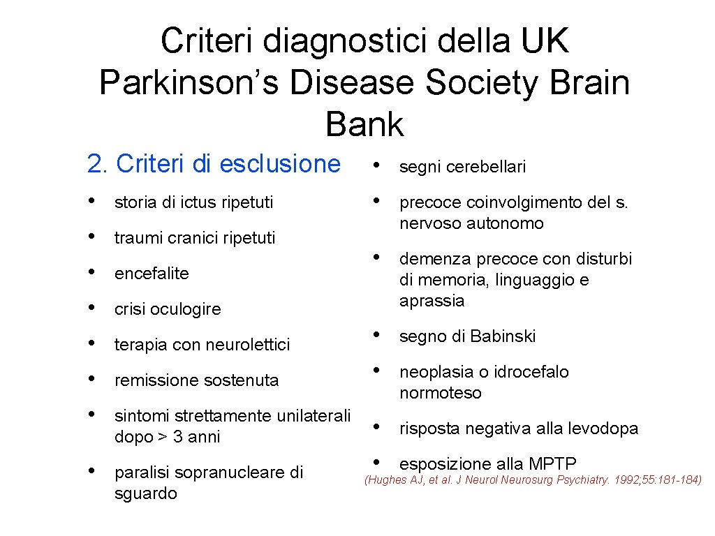 Criteri diagnostici della UK Parkinson’s Disease Society Brain Bank 2. Criteri di esclusione •