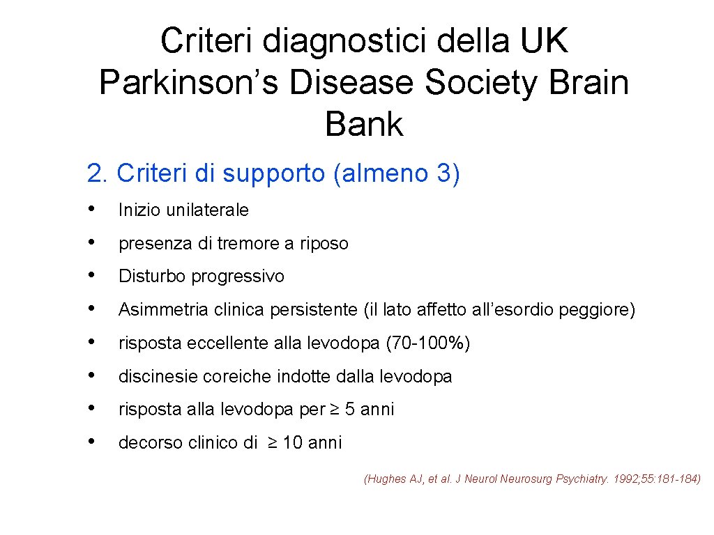 Criteri diagnostici della UK Parkinson’s Disease Society Brain Bank 2. Criteri di supporto (almeno