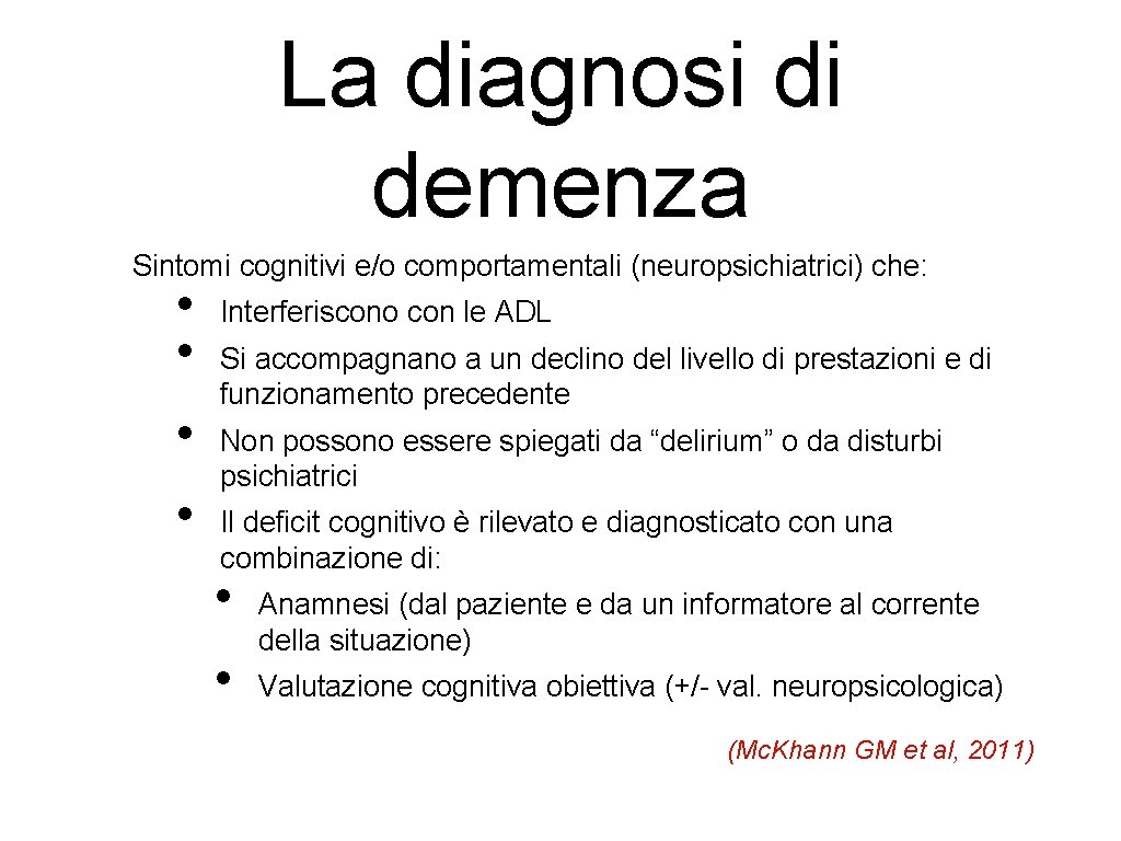 La diagnosi di demenza Sintomi cognitivi e/o comportamentali (neuropsichiatrici) che: • • Interferiscono con