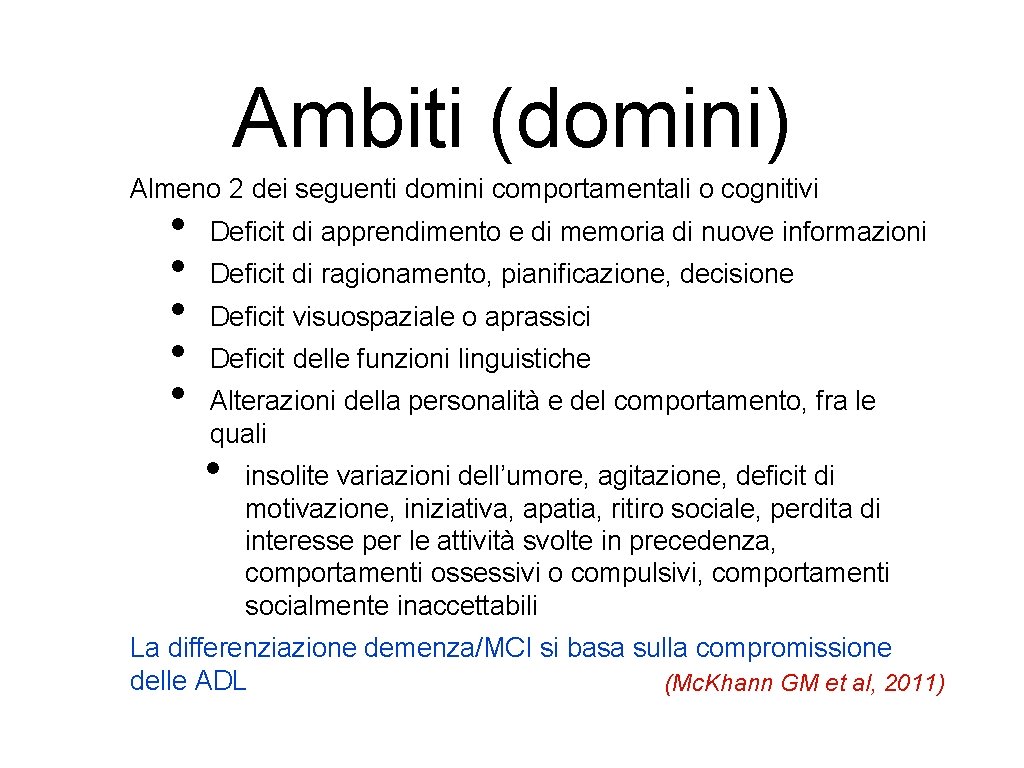 Ambiti (domini) Almeno 2 dei seguenti domini comportamentali o cognitivi • • • Deficit