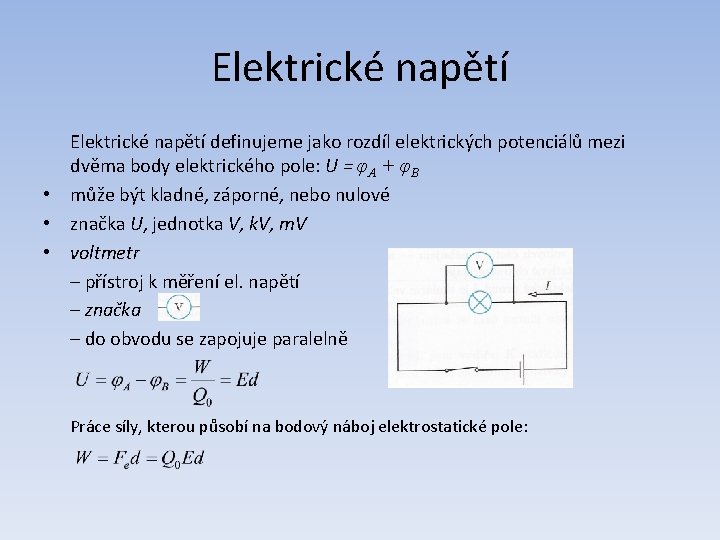 Elektrické napětí definujeme jako rozdíl elektrických potenciálů mezi dvěma body elektrického pole: U =