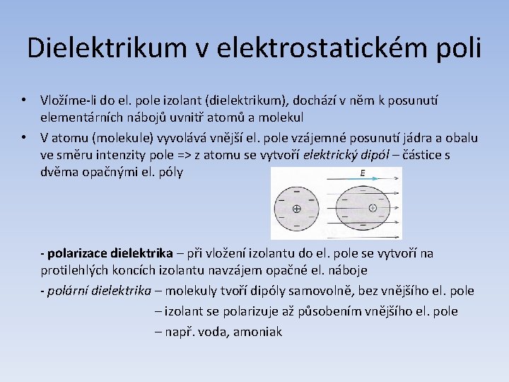 Dielektrikum v elektrostatickém poli • Vložíme-li do el. pole izolant (dielektrikum), dochází v něm