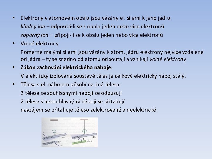  • Elektrony v atomovém obalu jsou vázány el. silami k jeho jádru kladný