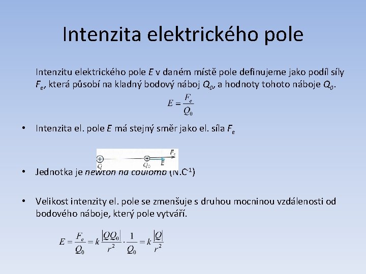 Intenzita elektrického pole Intenzitu elektrického pole E v daném místě pole definujeme jako podíl