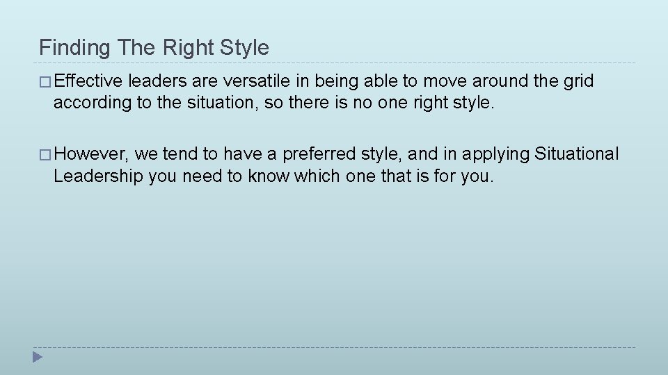 Finding The Right Style � Effective leaders are versatile in being able to move