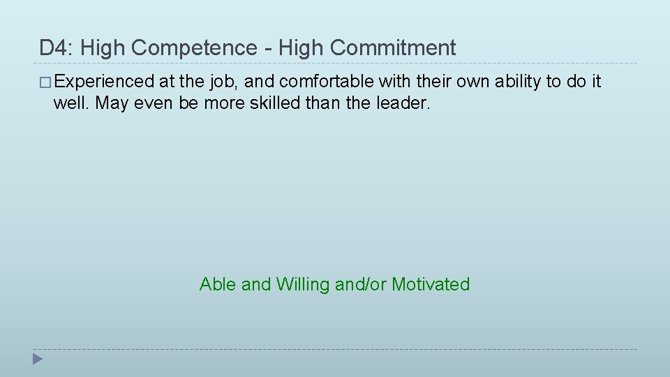 D 4: High Competence - High Commitment � Experienced at the job, and comfortable