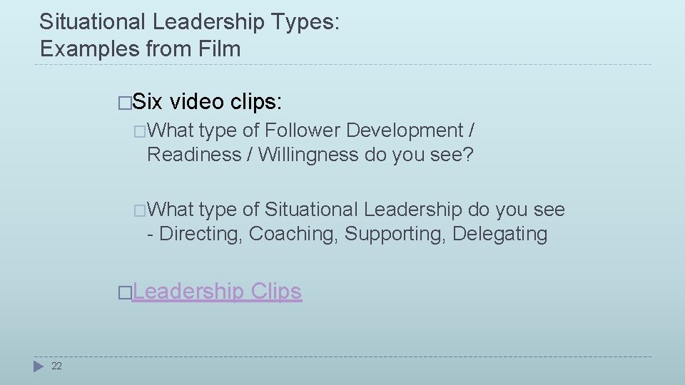 Situational Leadership Types: Examples from Film �Six video clips: �What type of Follower Development