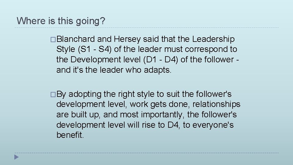 Where is this going? �Blanchard and Hersey said that the Leadership Style (S 1