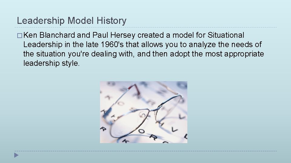 Leadership Model History � Ken Blanchard and Paul Hersey created a model for Situational