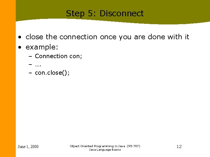 Step 5: Disconnect • close the connection once you are done with it •
