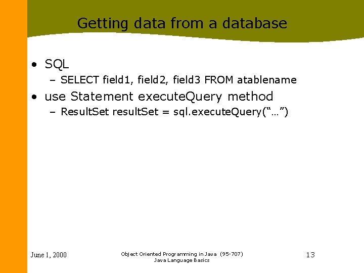 Getting data from a database • SQL – SELECT field 1, field 2, field
