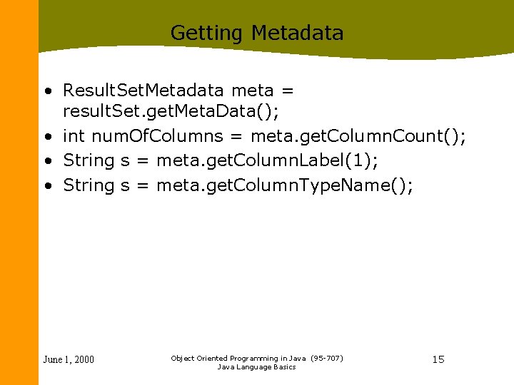 Getting Metadata • Result. Set. Metadata meta = result. Set. get. Meta. Data(); •