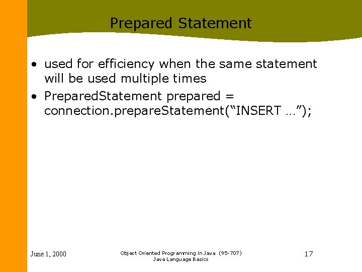 Prepared Statement • used for efficiency when the same statement will be used multiple