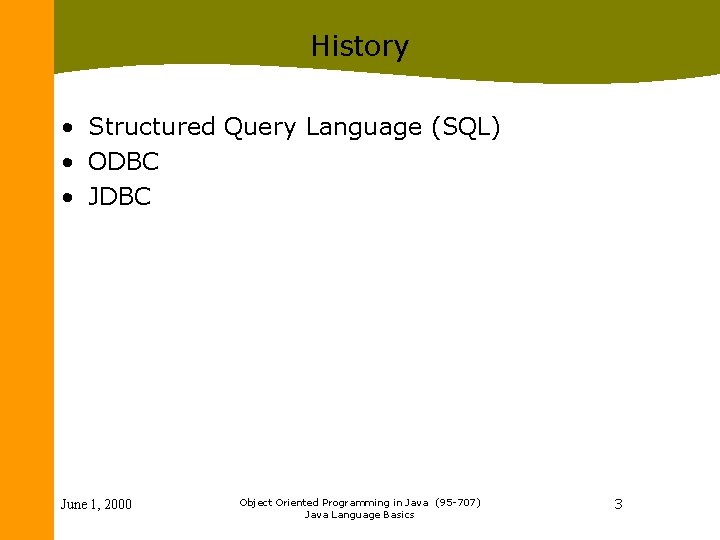 History • Structured Query Language (SQL) • ODBC • JDBC June 1, 2000 Object