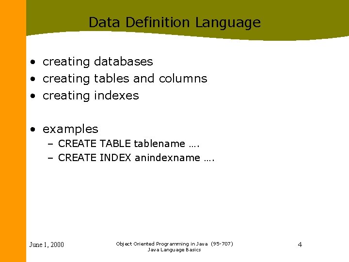 Data Definition Language • creating databases • creating tables and columns • creating indexes