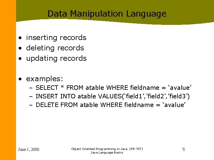 Data Manipulation Language • inserting records • deleting records • updating records • examples: