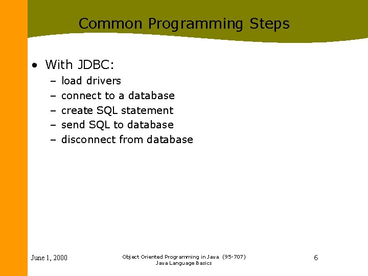 Common Programming Steps • With JDBC: – – – load drivers connect to a