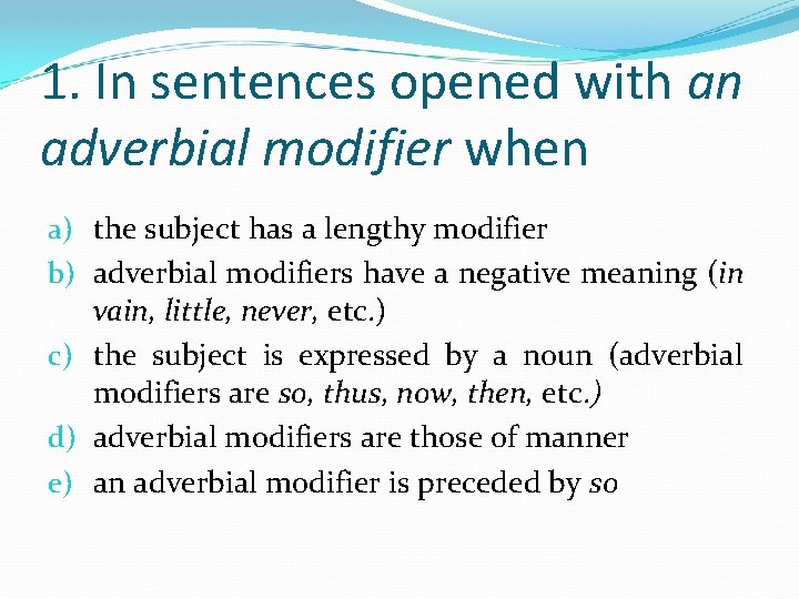 1. In sentences opened with an adverbial modifier when a) the subject has a