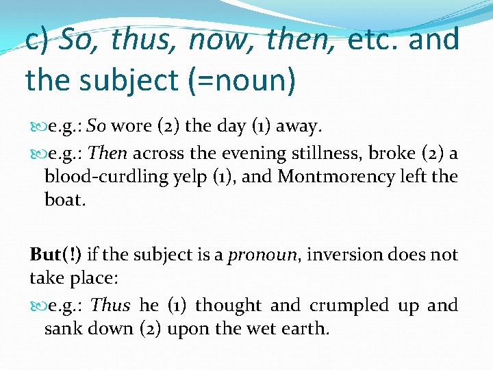 c) So, thus, now, then, etc. and the subject (=noun) e. g. : So