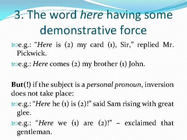 3. The word here having some demonstrative force e. g. : “Here is (2)