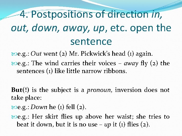 4. Postpositions of direction in, out, down, away, up, etc. open the sentence e.