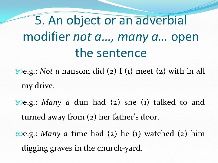 5. An object or an adverbial modifier not a…, many a… open the sentence