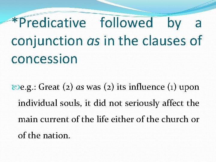 *Predicative followed by a conjunction as in the clauses of concession e. g. :