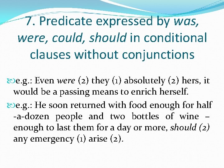 7. Predicate expressed by was, were, could, should in conditional clauses without conjunctions e.