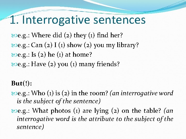 1. Interrogative sentences e. g. : Where did (2) they (1) find her? e.