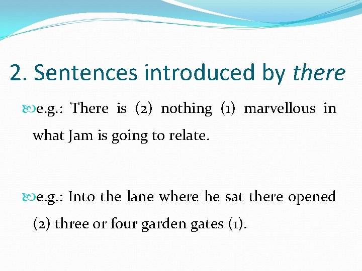 2. Sentences introduced by there e. g. : There is (2) nothing (1) marvellous