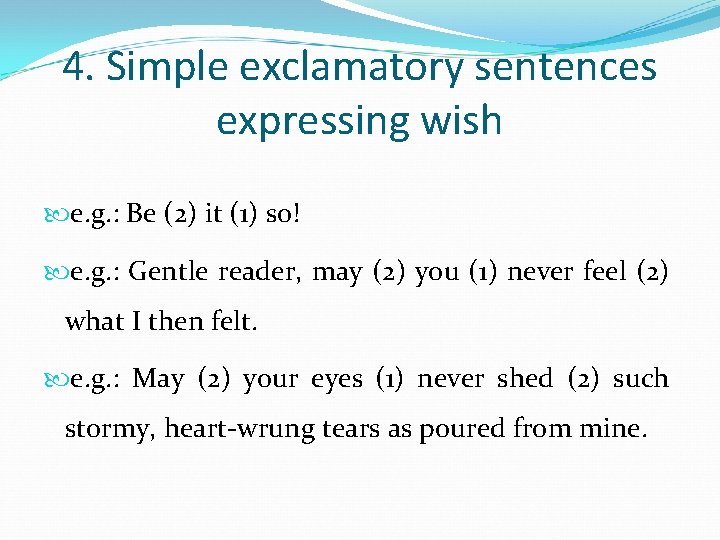 4. Simple exclamatory sentences expressing wish e. g. : Be (2) it (1) so!