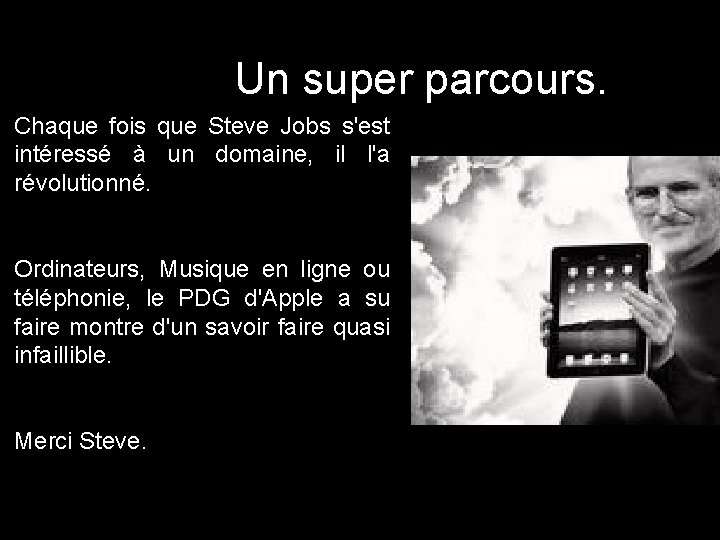 Un super parcours. Chaque fois que Steve Jobs s'est intéressé à un domaine, il