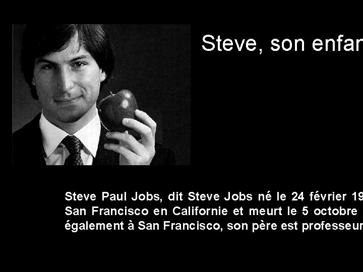 Steve, son enfan Steve Paul Jobs, dit Steve Jobs né le 24 février 19