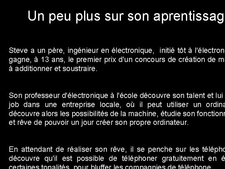 Un peu plus sur son aprentissage Steve a un père, ingénieur en électronique, initié Un peu plus sur son aprentissage Steve a un père, ingénieur en électronique, initié
